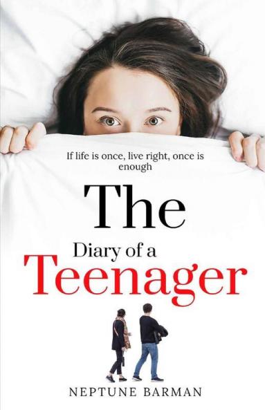The Diary Of A Teenager: If Life Is Once Live Right Once Is Enough