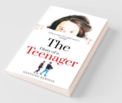The Diary Of A Teenager: If Life Is Once Live Right Once Is Enough