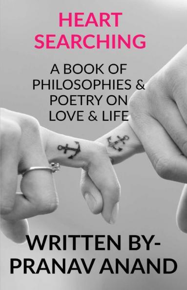 Heart Searching- A Book Of Philosophies And Poetry On Love And Life
