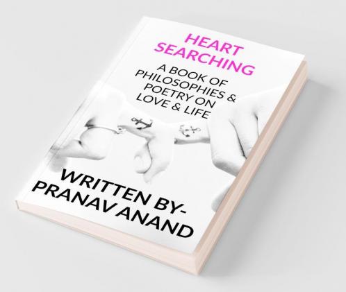 Heart Searching- A Book Of Philosophies And Poetry On Love And Life