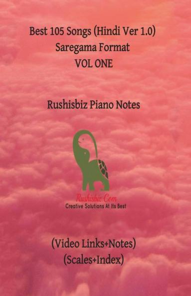 Best 105 Songs (Hindi Ver 1.0) Saregama Format - Vol One: Rushisbiz Piano Notes - (Video Links+Notes) (Scales+Index)