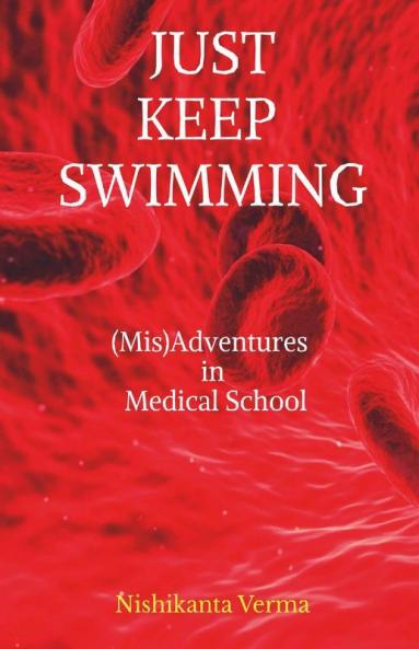 Just Keep Swimming : (Mis)Adventures In Medical School