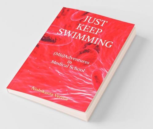 Just Keep Swimming : (Mis)Adventures In Medical School