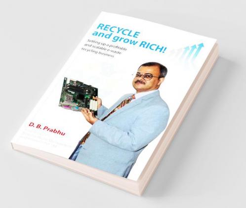 Recycle And Grow Rich! How To Set Up A Profitable And Scalable E-Waste Recycling Business