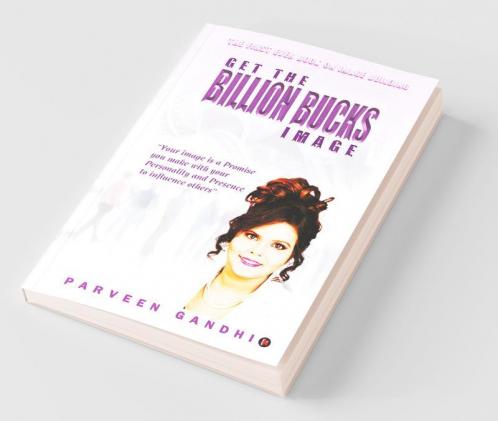 Get The Billion Bucks Image : Your Image Is A Promise You Make With Your Personality And Presence To Influence Others