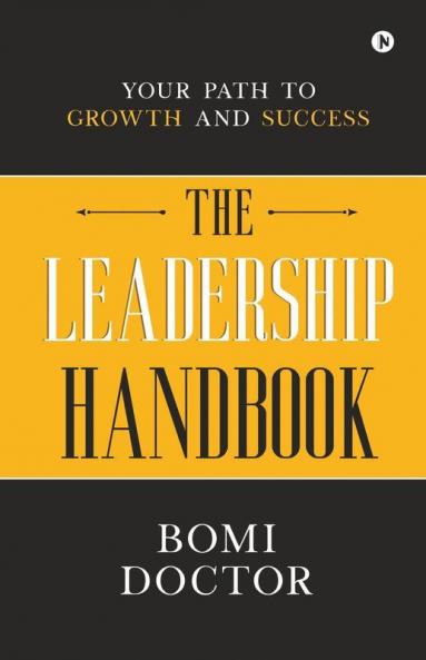 The Leadership Handbook : Your Path To Growth And Success