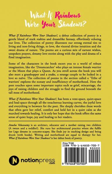 What If Rainbows Were Your Shadows? : And Other Poems