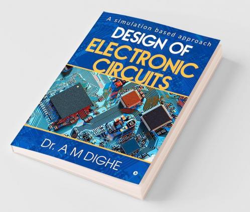 Design Of Electronic Circuits : A Simulation Based Approach