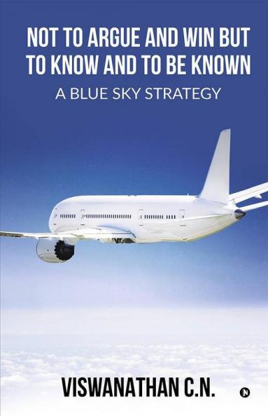 Not To Argue And Win But To Know And To Be Known - A Blue Sky Strategy