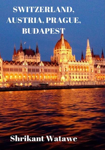 SWITZERLAND AUSTRIA PRAGUE BUDAPEST