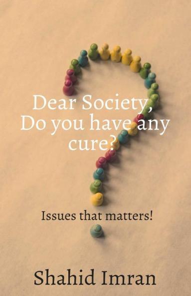Dear Society Do You Have Any Cure? : Issues That Matters!
