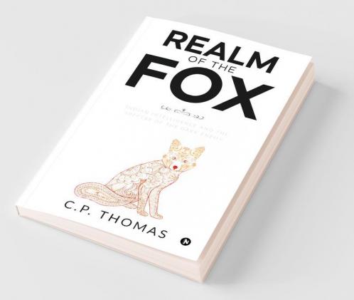 Realm Of The Fox: Indian Intelligence And The Spectre Of The Dark Enemy