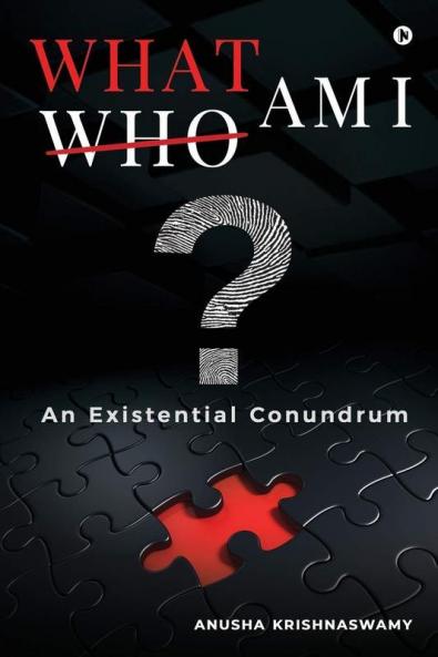WHAT AM I? : An Existential Conundrum