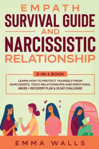 Empath Survival Guide and Narcissistic Relationship 2-in-1 Book: Learn How to Protect Yourself From Narcissists Toxic Relationships and Emotional Abuse + Recovery Plan & 30 Day Challenge