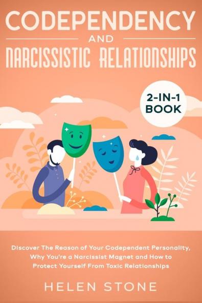 Codependency and Narcissistic Relationships 2-in-1 Book: Discover The Reason of Your Codependent Personality Why You're a Narcissist Magnet and How to Protect Yourself From Toxic Relationships