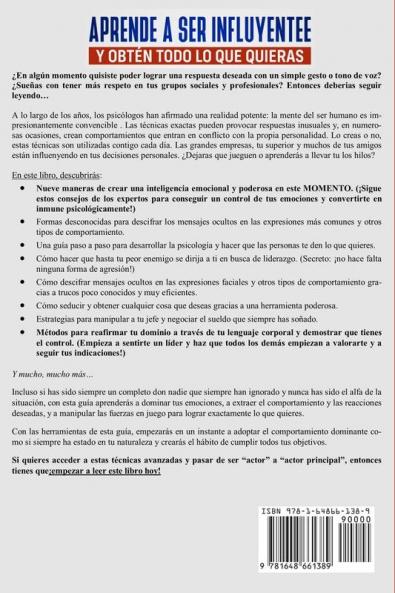 Aprende a ser influyente y obtén todo lo que quieras: Se la persona que todos escuchan dominando el arte de la influencia y persuasión. Aprende a convencer a tu pareja tu jefe o tus socios de negocio