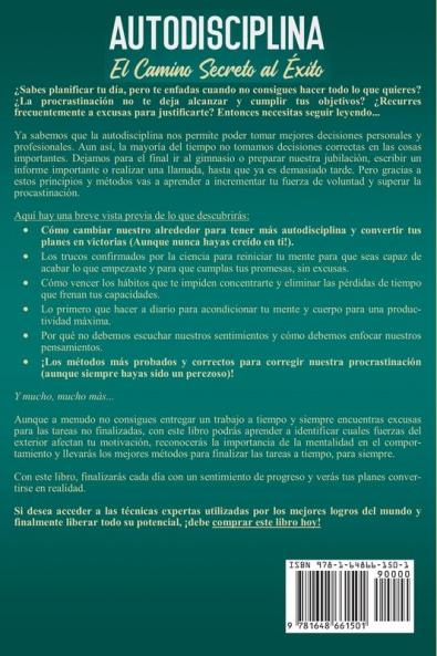 Autodisciplina: Camino secreto al éxito: Postpones tareas? Olvídate de proyectos inconclusos adopta los métodos más innovadores y conquista tu fuerza de voluntad. Aun siendo un flojo sin remedio