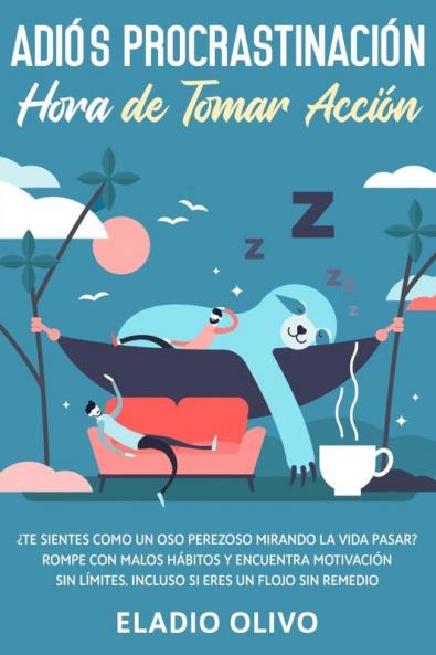 Adiós procrastinación hora de tomar acción: Te sientes como un oso perezoso mirando la vida pasar? Rompe con malos hábitos y encuentra motivación sin límites. Incluso siendo un flojo sin remedio