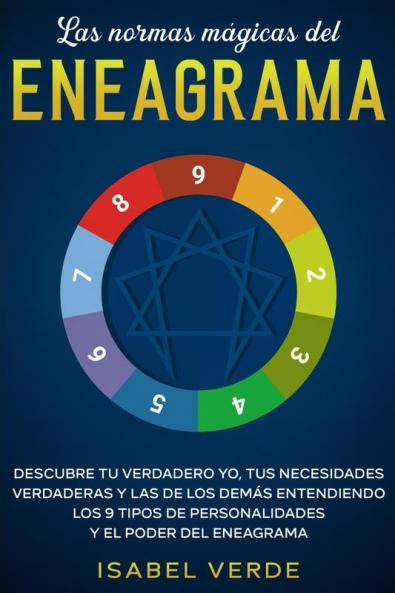 Las normas mágicas del eneagrama: Descubre tu verdadero yo tus necesidades verdaderas y las de los demás entendiendo los 9 tipos de personalidades y el poder del eneagrama