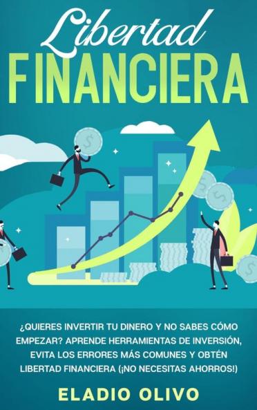 Libertad financiera: Quieres invertir tu dinero y no sabes cómo empezar? Aprende herramientas de inversión evita los errores más comunes y obtén libertad financiera (¡No necesitas ahorros!)