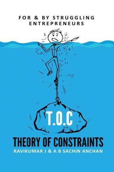 T.O.C - Theory Of Constraints: For & By Struggling Entrepreneurs: For And By Struggling Entrepreneurs