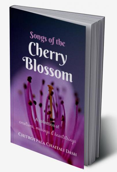 Songs of the Cherry Blossom : A collection of musings emotions and heartstrings