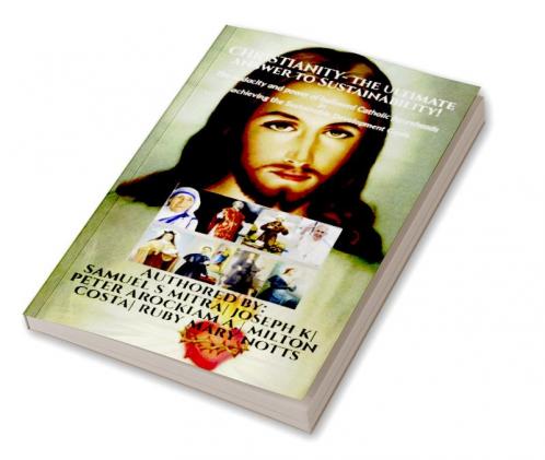 CHRISTIANITY- the ultimate answer to Sustainability! : The audacity and power of hallowed Catholic figureheads in achieving the Sustainable Development Goals
