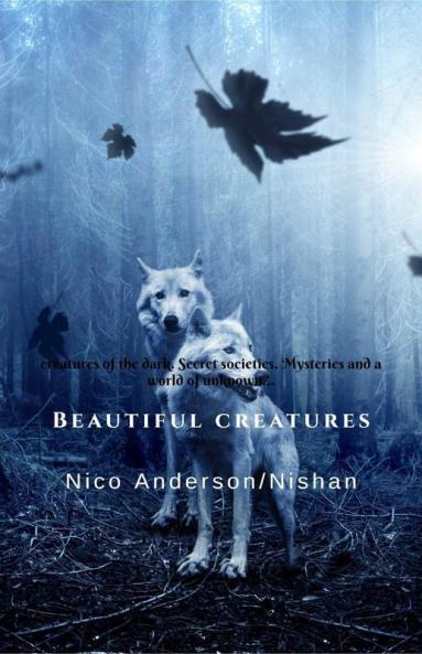 Beautiful Creatures: Creatures Of The Dark Mysteries Of The World Secret Societies And A World Of Unknown.