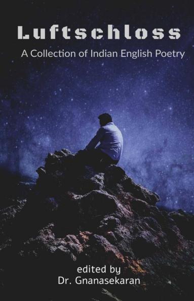 Luftschloss: A Collection Of Indian English Poetry
