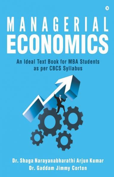 Managerial Economics : An Ideal Text Book For Mba Students As Per Cbcs Syllabus