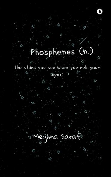 Phosphenes (N.) : The Stars You See When You Rub Your Eyes;