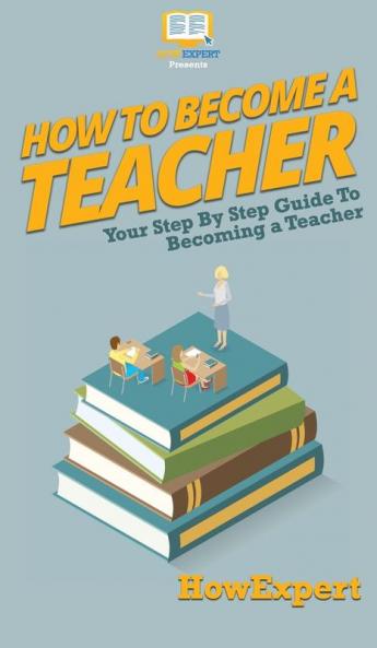 How To Become a Teacher: Your Step By Step Guide To Becoming a Teacher