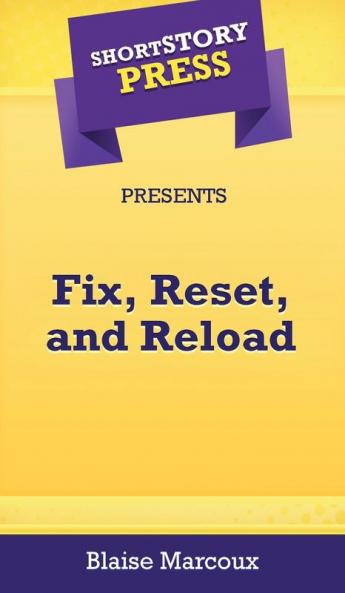 Short Story Press Presents Fix Reset and Reload