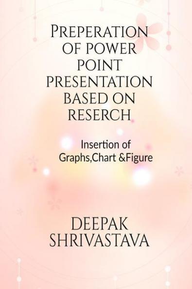Preparation Of Power Point Presentation Based On Research Insertion Of Graphs Charts & figures In Presentation