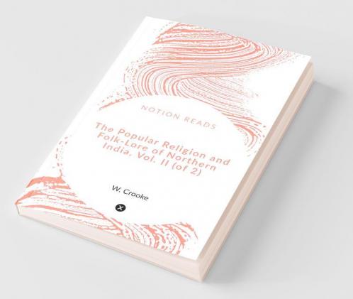 The Popular Religion And Folk-Lore Of Northern India Vol. Ii (Of 2)