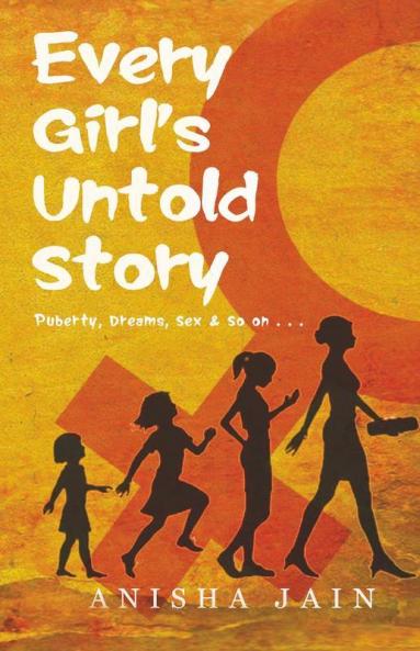 Every Girl'S Untold Story: Puberty Dreams Sex & So On...: Puberty Dreams Sex And So On...