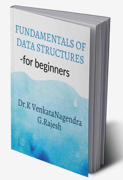 Fundamentals of Data Structures : for beginners