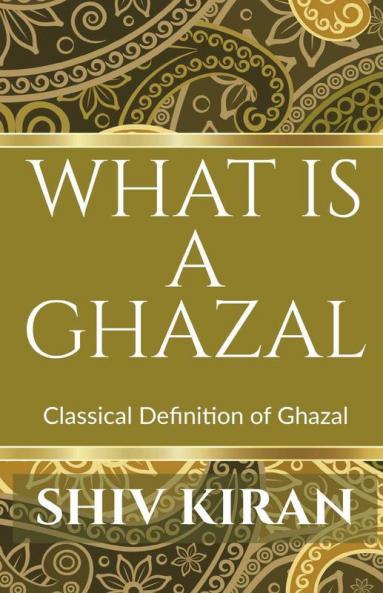 What Is A Ghazal : Classical Definition Of The Ghazal