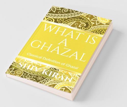 What Is A Ghazal : Classical Definition Of The Ghazal