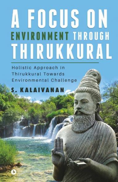 A Focus On Environment Through Thirukkural: Holistic Approach In Thirukkural Towards Environmental Challenge
