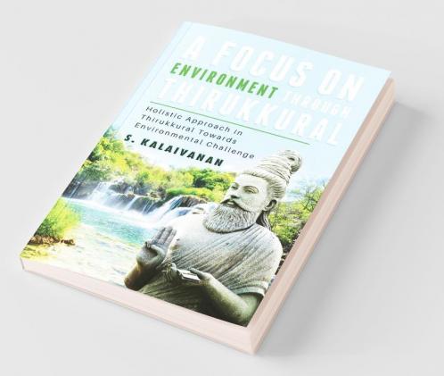 A Focus On Environment Through Thirukkural: Holistic Approach In Thirukkural Towards Environmental Challenge