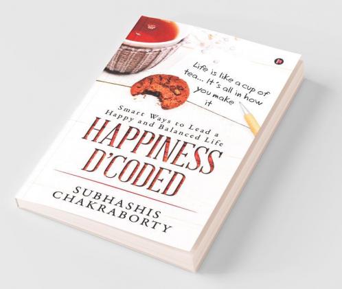 Happiness D’Coded: Smart Ways To Lead A Happy And Balanced Life