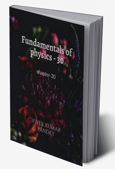 Fundamentals of physics - 30 : chapter-30