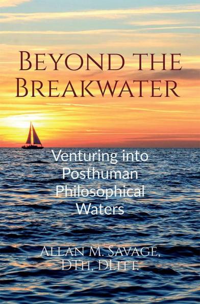 Beyond the Breakwater : Venturing into Posthuman Philosophical Waters