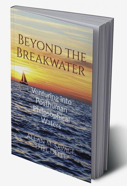 Beyond the Breakwater : Venturing into Posthuman Philosophical Waters