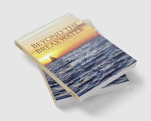 Beyond the Breakwater : Venturing into Posthuman Philosophical Waters
