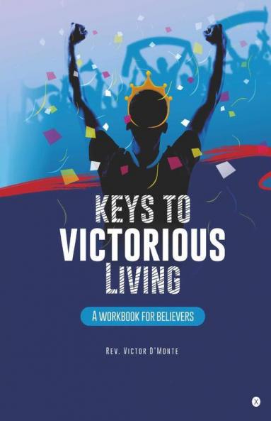 Keys To Victorious Living : A Workbook For Believers
