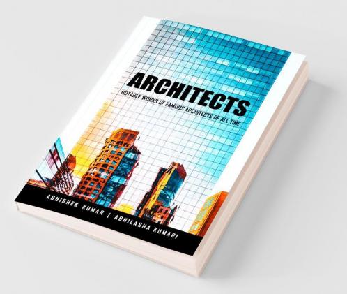Architects: Notable Works Of Famous Architects Of All Time