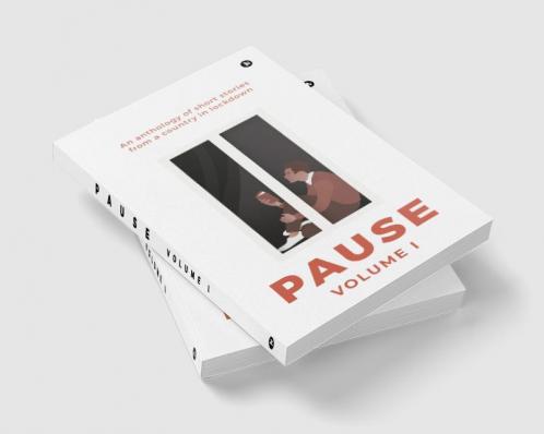 Pause - Volume 1 : An anthology of short stories from a country in lockdown