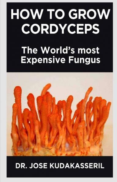 How To Grow Cordyceps The World’S Most Expensive Fungus